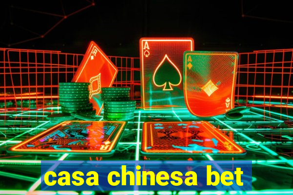 casa chinesa bet