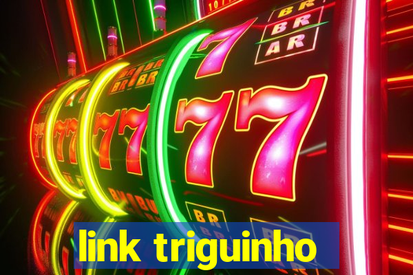 link triguinho