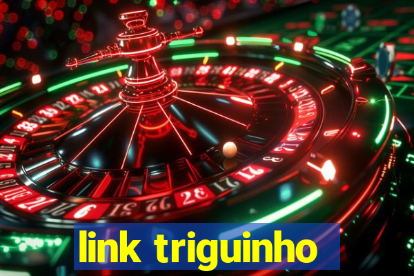 link triguinho