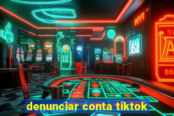 denunciar conta tiktok