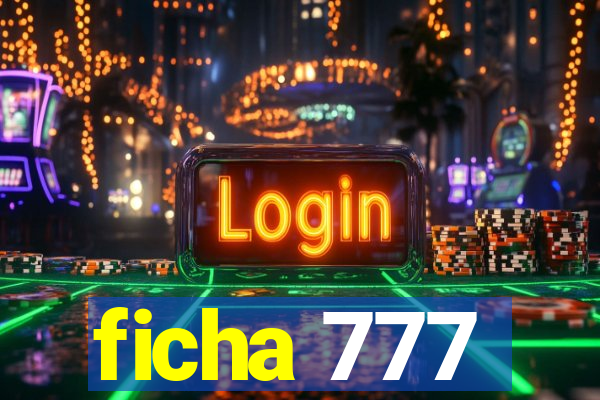 ficha 777