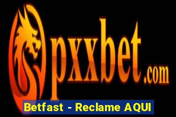 Betfast - Reclame AQUI