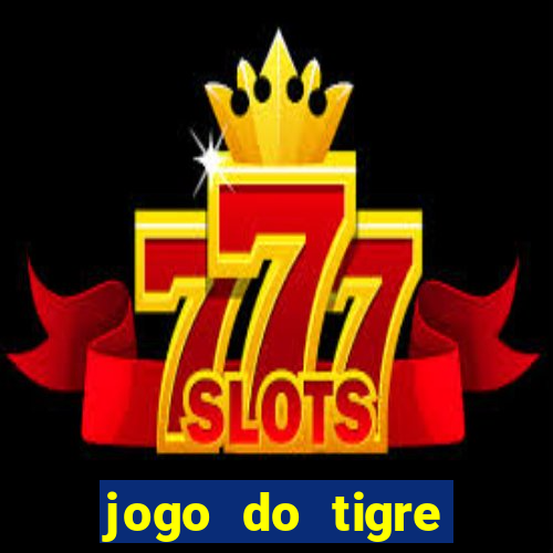 jogo do tigre ganha dinheiro mesmo