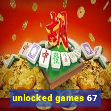 unlocked games 67