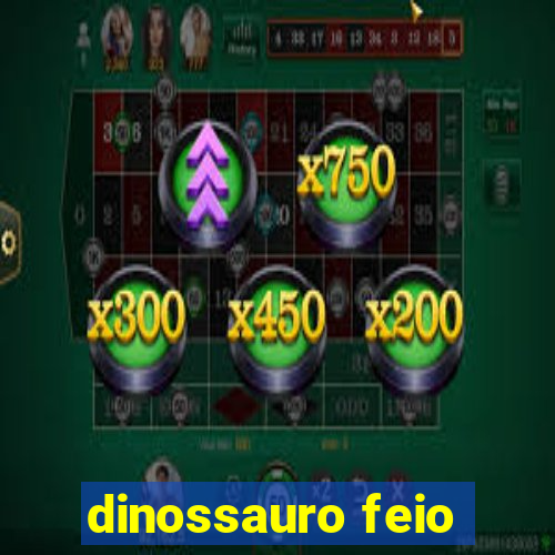 dinossauro feio