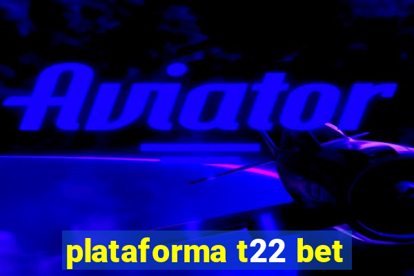 plataforma t22 bet