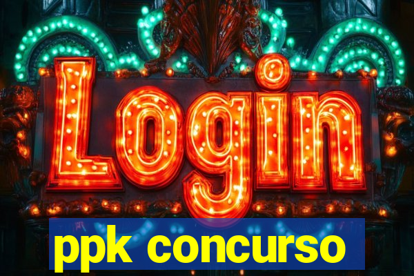 ppk concurso