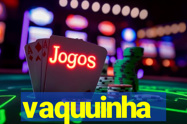 vaquuinha