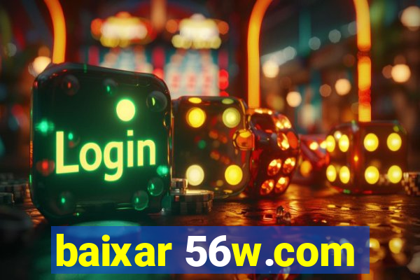 baixar 56w.com