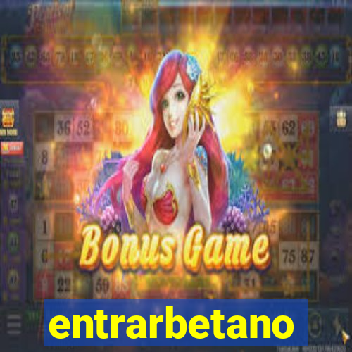 entrarbetano