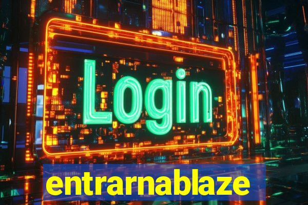 entrarnablaze