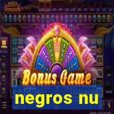 negros nu