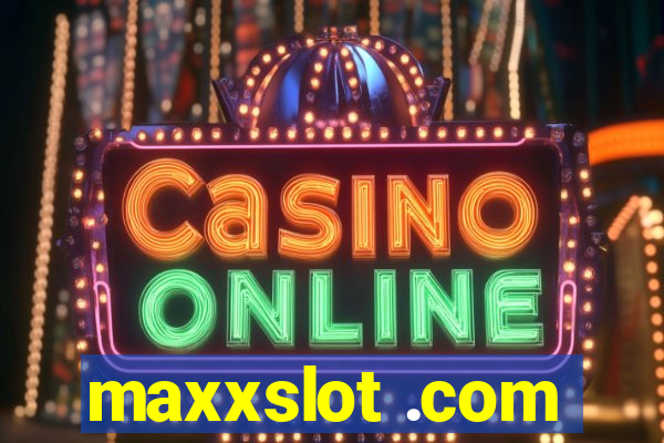 maxxslot .com