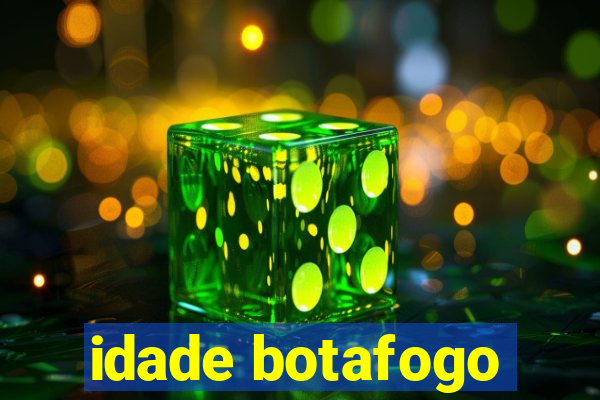 idade botafogo