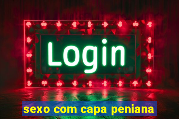 sexo com capa peniana