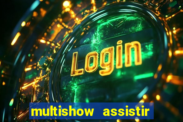 multishow assistir online gratis