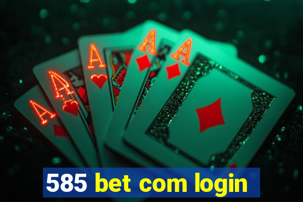 585 bet com login