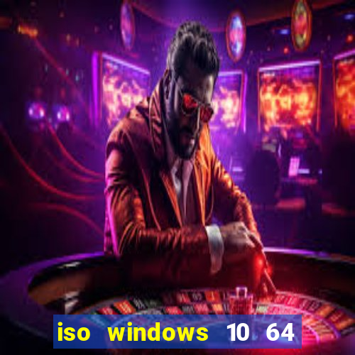 iso windows 10 64 bits download