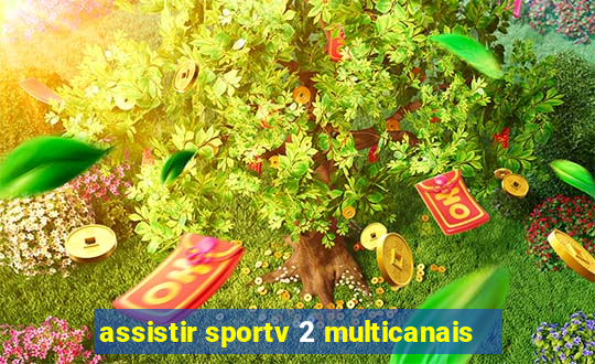 assistir sportv 2 multicanais