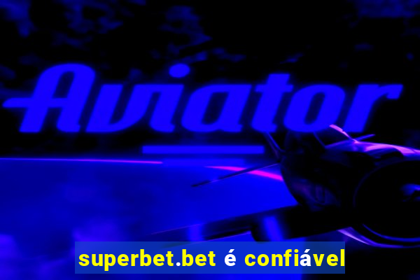 superbet.bet é confiável