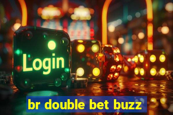 br double bet buzz