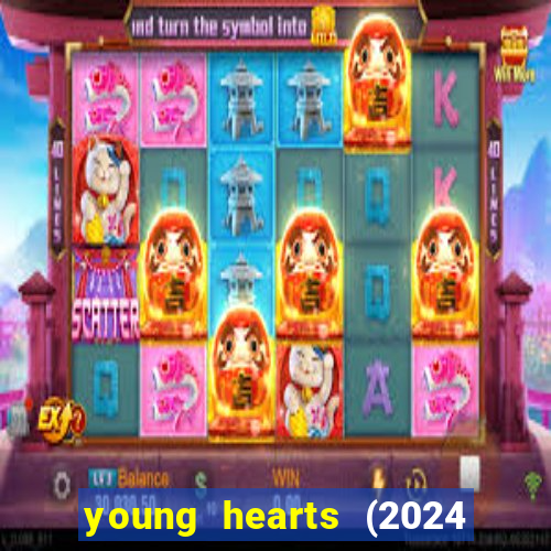 young hearts (2024 assistir online gratis)