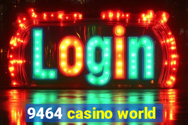 9464 casino world