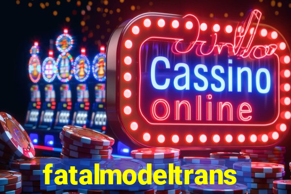 fatalmodeltrans