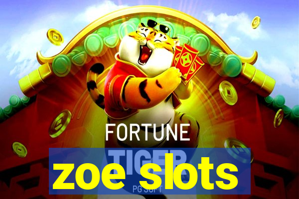 zoe slots