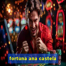 fortuna ana castela