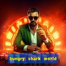 hungry shark world dinheiro infinito ios