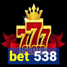 bet 538