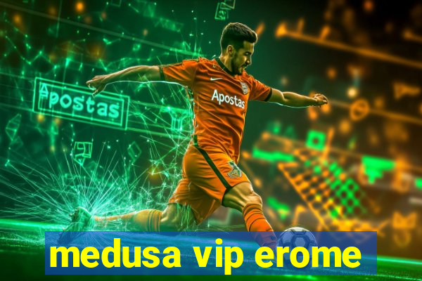 medusa vip erome