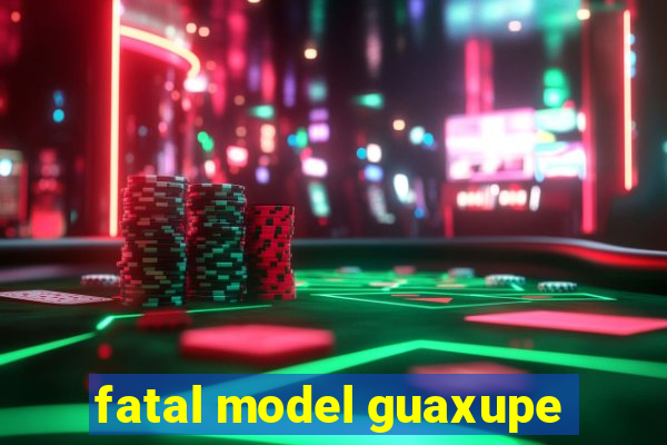 fatal model guaxupe