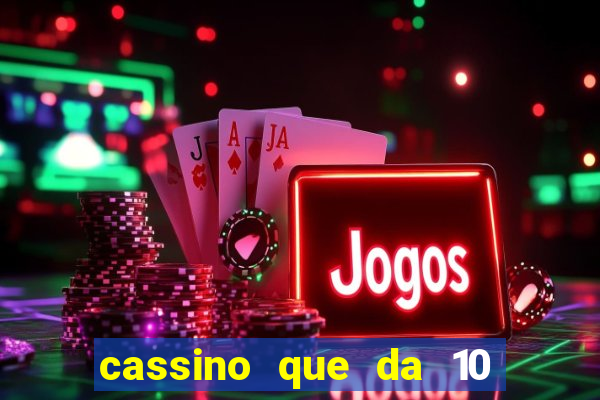 cassino que da 10 reais no cadastro