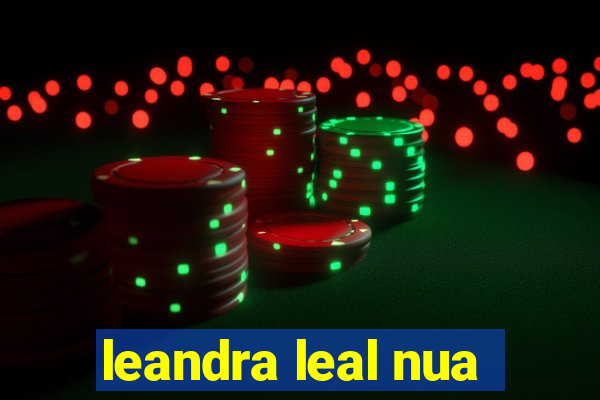 leandra leal nua