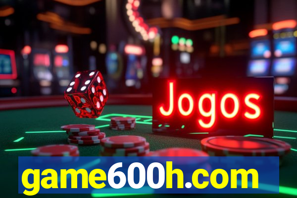 game600h.com