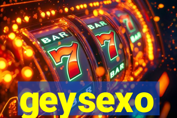 geysexo