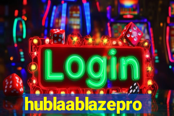 hublaablazepro