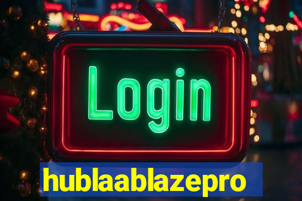 hublaablazepro