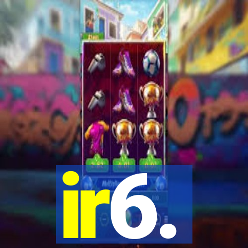 ir6.