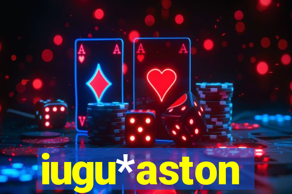 iugu*aston