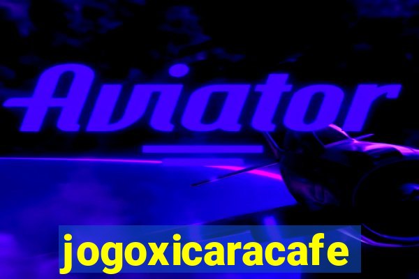 jogoxicaracafe