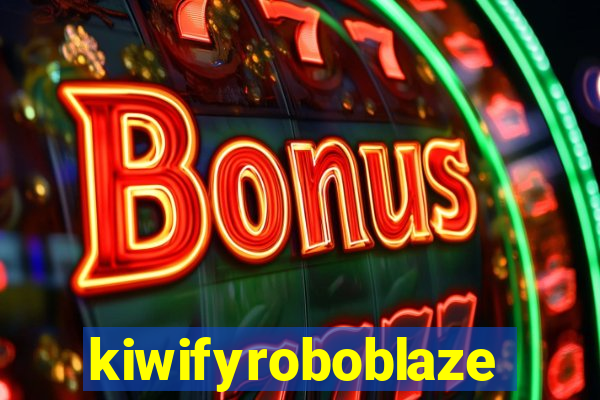 kiwifyroboblaze