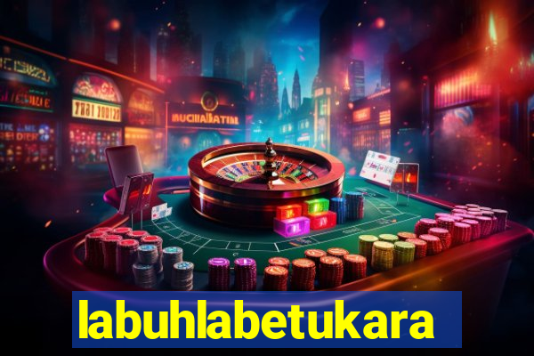 labuhlabetukara