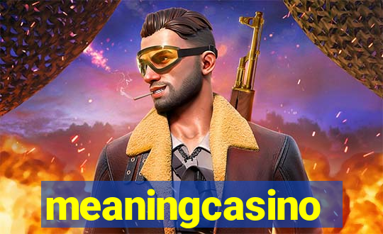 meaningcasino