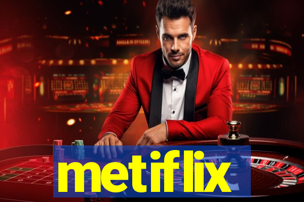 metiflix