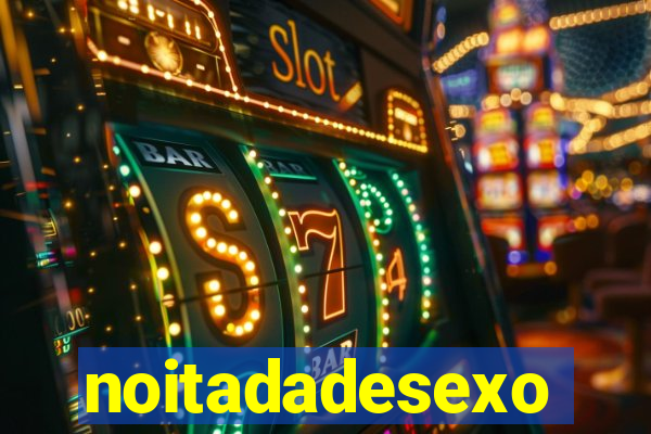 noitadadesexo