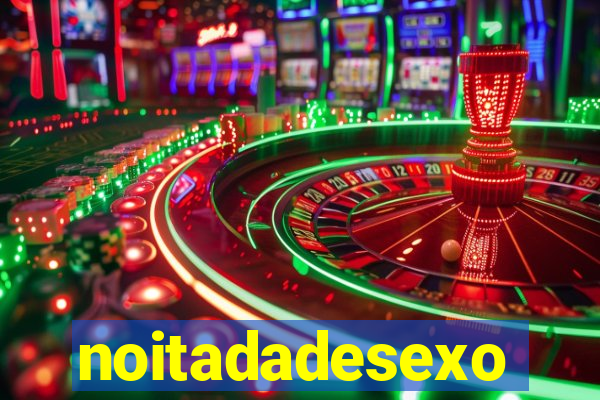 noitadadesexo