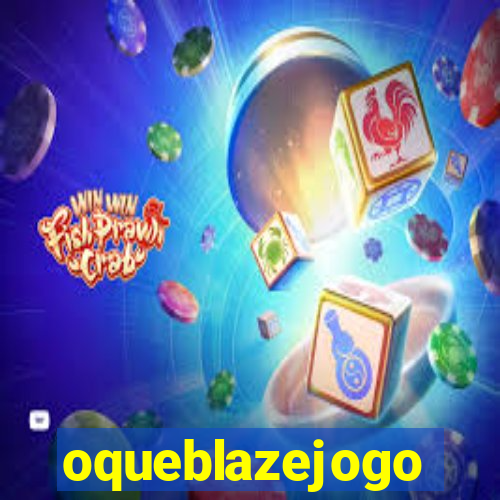 oqueblazejogo